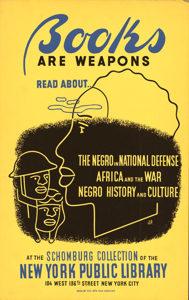 Books are weapons Read about... 'The negro in national defense,' 'Africa and the war,' [and] 'Negro history and culture' at the Schomburg Collection of the New York Public Library .